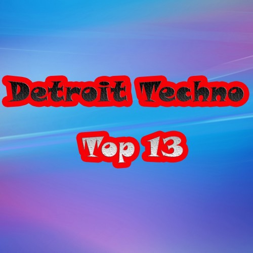 Detroit Techno Top 13 (2017)