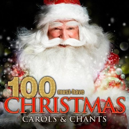 VA - 100 Must-Have Christmas Carols and Chants (2016)  