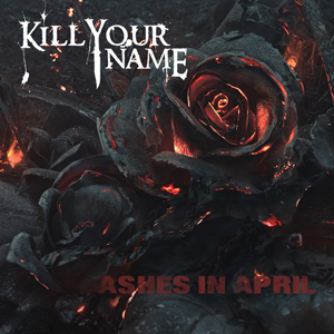 Kill Your Name - Ashes In April [Single] (2016)