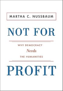 Not For Profit Why Democracy Needs the Humanities