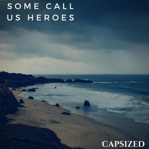 Some Call Us Heroes - Capsized (Single) (2017)
