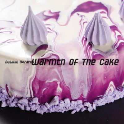 Reliable Wizards - Warmth Of The Cake (2017)