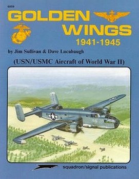 Golden Wings 1941-1945: (USN/USMC Aircraft of World War II) (Squadron Signal 6059)
