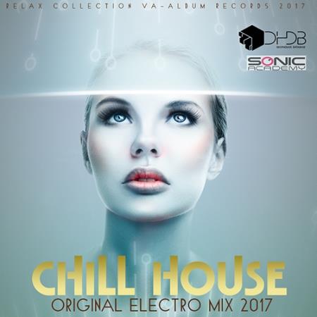 Chill House: Original Electro Mix (2017)