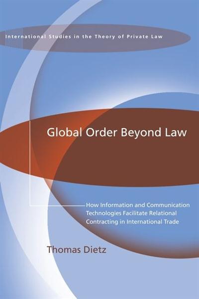 Global Order Beyond Law How Information and Communication Technologies Facilitate Relational Contracting in International...