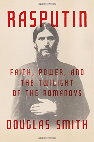 Rasputin Faith, Power, and the Twilight of the Romanovs