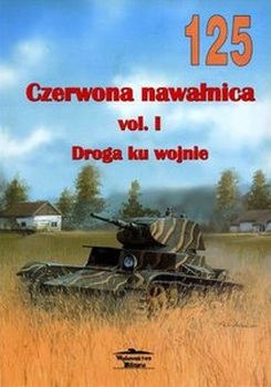 Czerwona Nawalnica Vol.I: Droga ku Wojnie (Wydawnictwo Militaria 125)