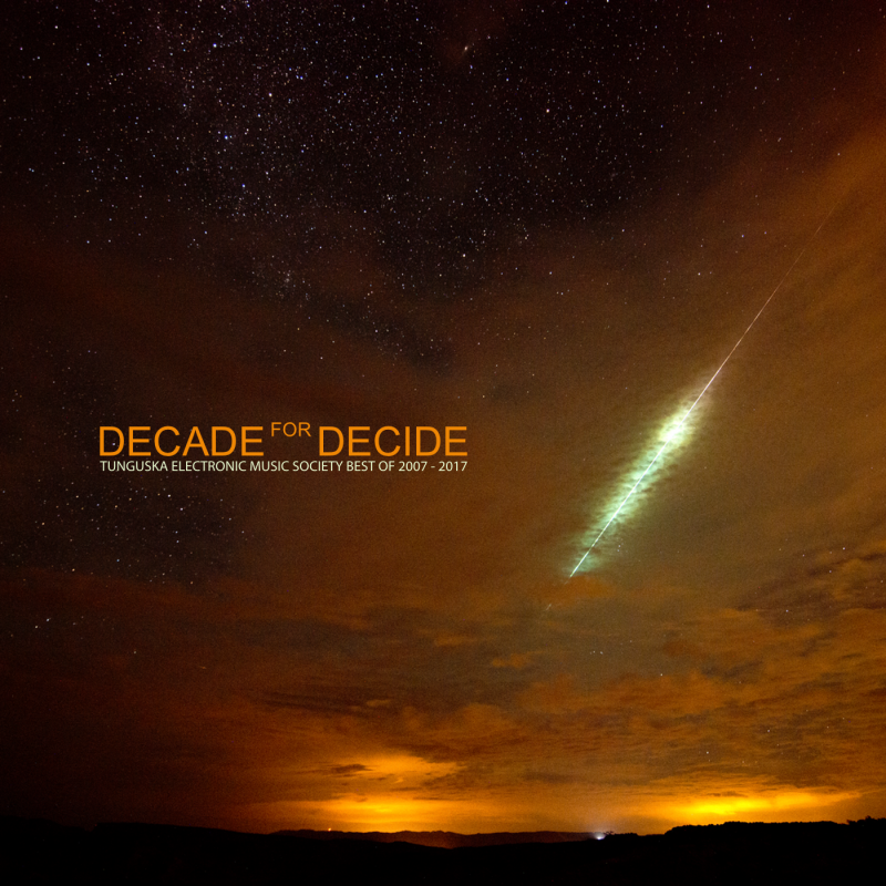 Tunguska Electronic Music Society - Decade for Decide (Best of 2007-2017)
