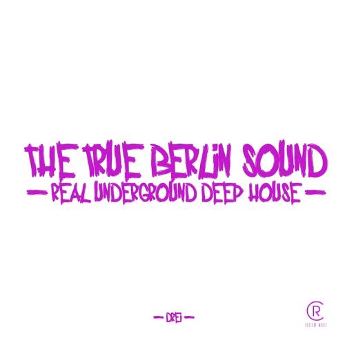 The True Berlin Sound-Real Underground Deep House, Vol. 3 (2017)