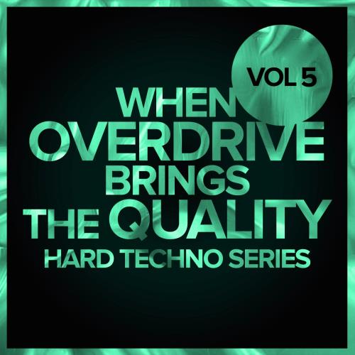 When Overdrive Brings The Quality, Vol. 5 Hard Techno Series (2017)