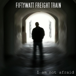 Fiftywatt Freight Train - I Am Not Afraid [Single] (2016)