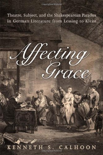 Affecting Grace Theatre, Subject, and the Shakespearean Paradox in German Literature from Lessing to Kleist