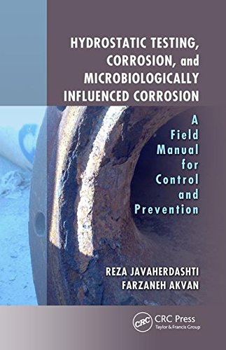 Hydrostatic Testing, Corrosion, and Microbiologically Influenced Corrosion A Field Manual for Control and Prevention
