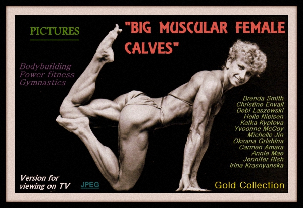 "Big muscular female calves" Gold Collection [Fetish] [ 4111200  33021200, 1527 ]  +   16.05.2017