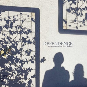 Dependence – The Moment When They Find Us [Single] (2017)