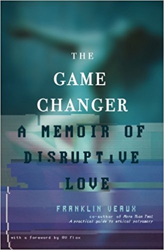 The Game Changer A Memoir of Disruptive Love