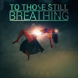 To Those Still Breathing - Defeat (feat. Angel Tapia) (Single) (2017)