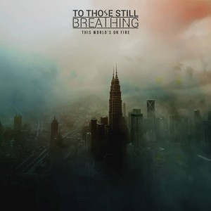 To Those Still Breathing - This World's on Fire (feat. Andrew Patterson) (Single) (2017)