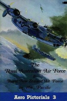 The Royal Australian Air Force & Royal New Zealand Air Force in the Pacific (Aero Pictorials 3)