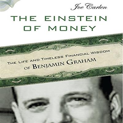The Einstein of Money The Life and Timeless Financial Wisdom of Benjamin Graham [Audiobook]