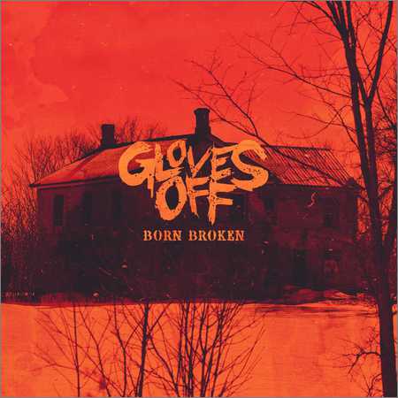 Gloves Off - Born Broken (2018)
