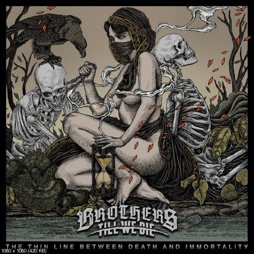 Brothers Till We Die - The Thin Line Between Death And Immortality (2017)