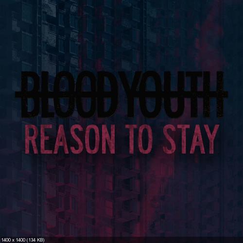 Blood Youth - Reason to Stay [Single] (2017)
