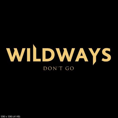 Wildways - Don't Go [Single] (2017)