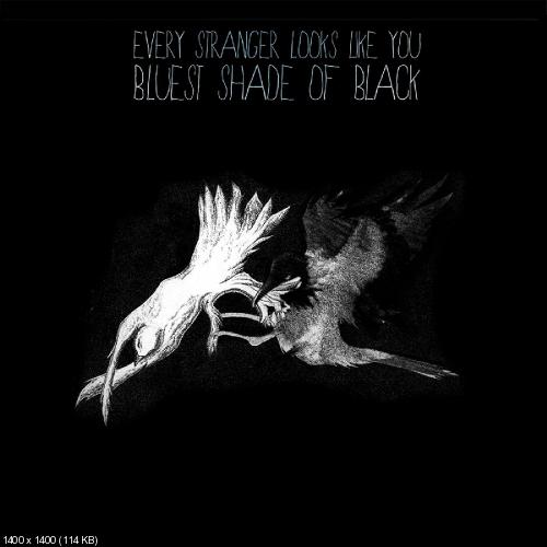 Every Stranger Looks Like You - Bluest Shade Of Black (2017)