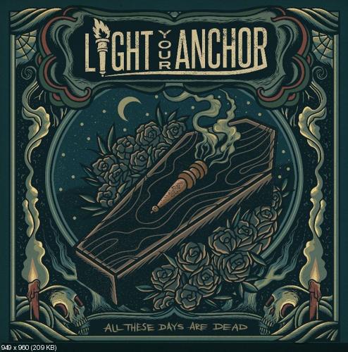 Light Your Anchor - All These Days Are Dead [EP] (2017)
