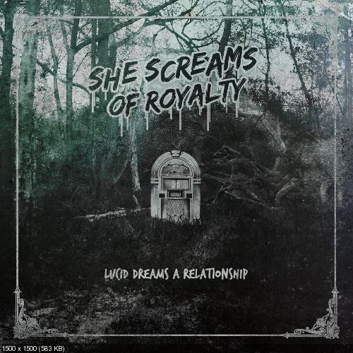 She Screams Of Royalty - Lucid Dreams A Relationship (2017)