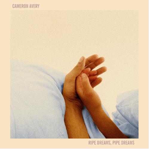 Cameron Avery - Ripe Dreams, Pipe Dreams (2017)