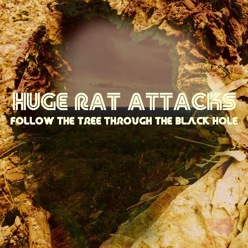 Huge Rat Attacks - Follow the Tree Through the Black Hole (2016)