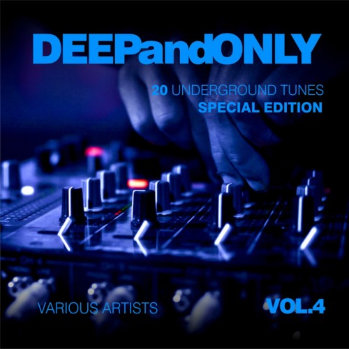 VA - Deep And Only: 20 Underground Tunes [Special Edition] Vol.4 (2017)