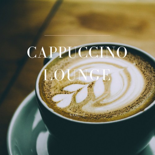 VA - Cappuccino Lounge Vol.2: Relaxed Coffee Tunes (2017)