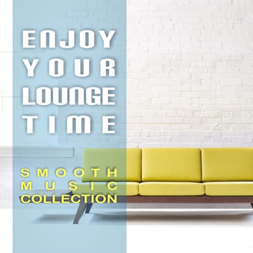 VA - Enjoy Your Lounge Time: Smooth Music Collection (2017)