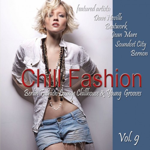 VA - Chill Fashion Vol.9: Berlin Fashion Lounge Chill House and Young Grooves (2017)