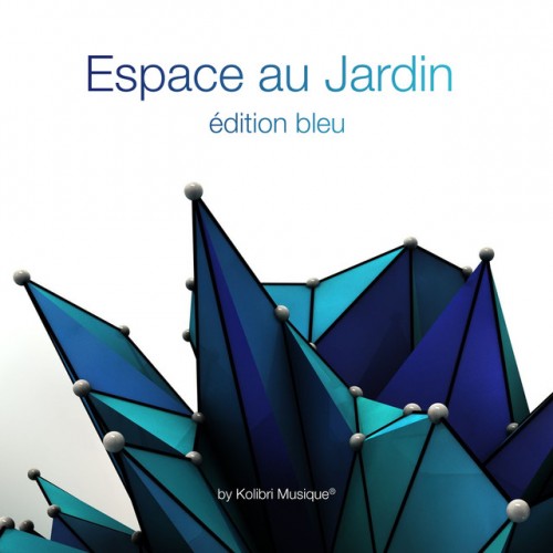 VA - Espace au Jardin: Edition Bleu. Mixed By Kolibri Musique (2017)