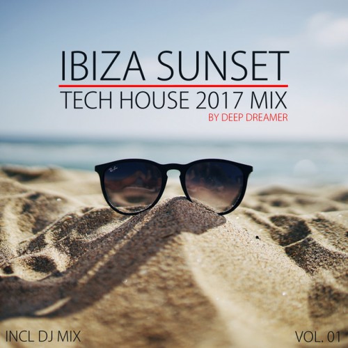 VA - Ibiza Sunset. Tech House 2017 Mix Vol.01: Compiled and Mixed By Deep Dreamer (2017)