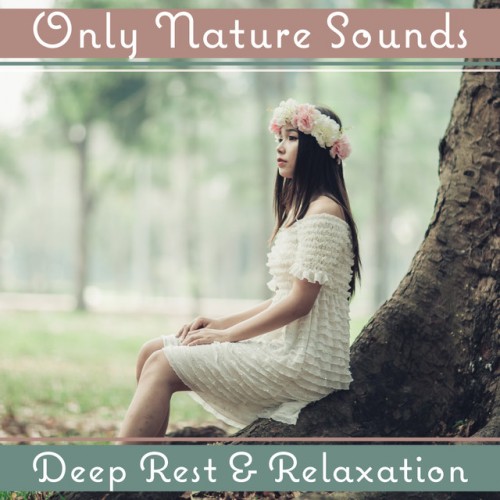 VA - Only Nature Sounds: Deep Rest and Relaxation. Healing Music for Stress Relief (2017)