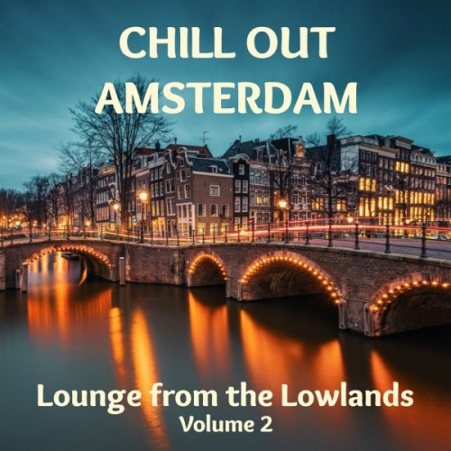 VA - Chill out Amsterdam: Lounge from the Lowlands Volume 2 (2017)