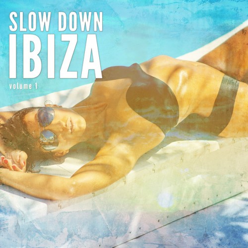 VA - Slow Down Ibiza Vol.1: Balearic Calm Chill Tunes (2017)