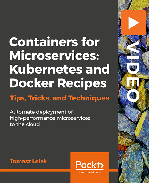 Packt - Containers for Microservices Kubernetes and Docker Recipes