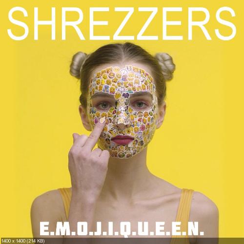 Shrezzers - E.M.O.J.I.Q.U.E.E.N. (Single) (2018)
